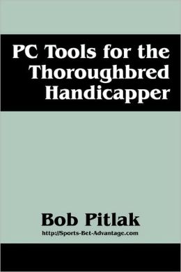 PC Tools for the Thoroughbred Handicapper Bob Pitlak