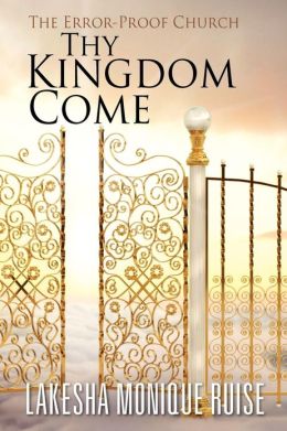 Thy Kingdom Come: The Error-Proof Church Lakesha Monique Ruise
