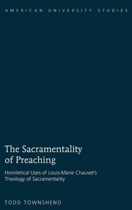 The Sacramentality of Preaching: Homiletical Uses of Louis-Marie Chauvet`s Theology of Sacramentality