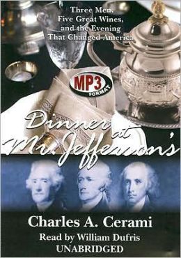 Dinner at Mr. Jefferson's: Three Men, Five Great Wines, and the Evening That Changed America