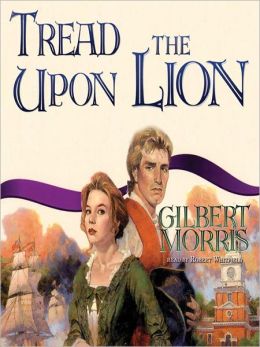 Tread upon the Lion (The Liberty Bell Series, Book 3) Gilbert Morris