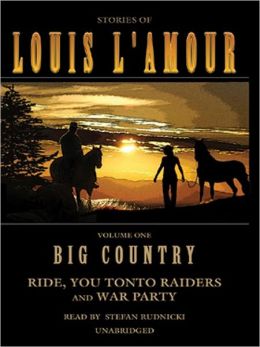 Big Country, Volume 1: Stories of Louis L'Amour (Ride, You Tonto Raiders and War Party) Louis L'Amour