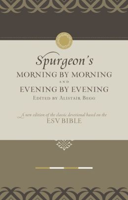 Morning by Morning and Evening by Evening: A New Edition of the Classic Devotional Based on the ESV Bible