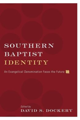 Southern Baptist Identity: An Evangelical Denomination Faces the Future