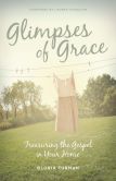 Book Cover Image. Title: Glimpses of Grace:  Treasuring the Gospel in Your Home, Author: Gloria Furman