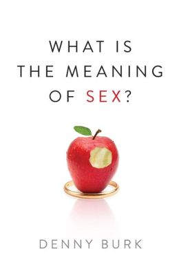 What Is the Meaning of Sex? Denny Burk