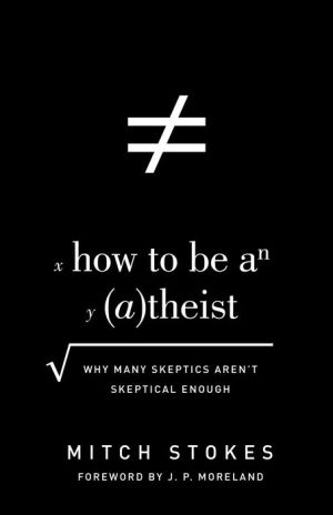 How to Be an Atheist: Why Many Skeptics Aren't Skeptical Enough