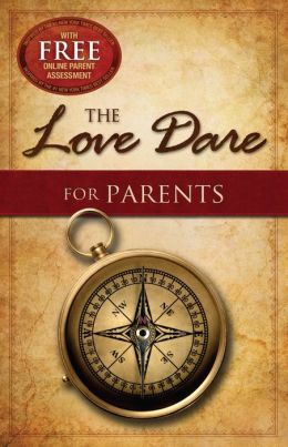 The Love Dare for Parents Stephen Kendrick and Alex Kendrick