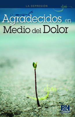 La Depresion: Agradecidos en Medio del Dolor
