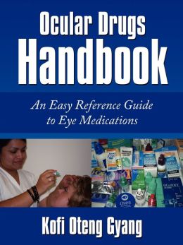 Ocular Drugs Handbook: An Easy Reference Guide to Eye Medications K. Oteng-Gyang