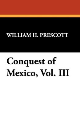 Conquest of Mexico, Vol. III