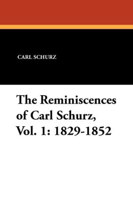 The Reminiscences of Carl Schurz, Vol. 1: 1829-1852