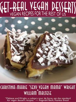 Get-Real Vegan Desserts: Vegan Recipes for the Rest of Us William Maltese
