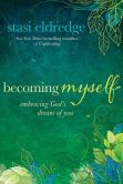 Book Cover Image. Title: Becoming Myself:  Embracing God's Dream of You, Author: Stasi Eldredge