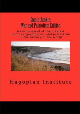 Quote Junkie: War and Patriotism The Hagopian Institute