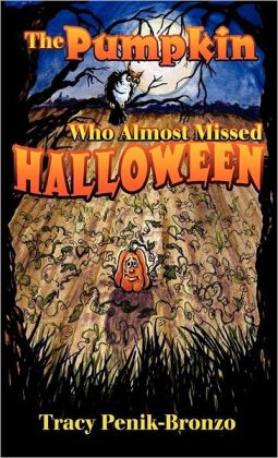 The Pumpkin Who Almost Missed Halloween Tracy Penik-Bronzo