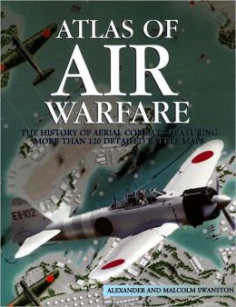 The Atlas of Air Warfare: With More Than 80 Detailed Aerial Combat Maps