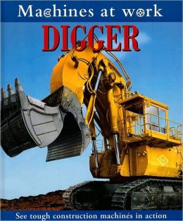 Digger (MACHINES AT WORK) Nicola Deschamps