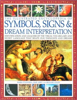 The Illustrated Encyclopedia of Symbols, Signs & Dream Interpretation