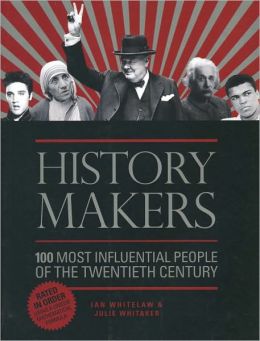 History Makers: 100 Most Influential People of the Twentieth Century