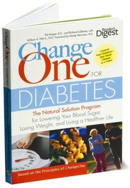 Change One for Diabetes: The Natural Solution Program for Lowering Your Blood Sugar, Losing Weight, and Living a Healthier Life