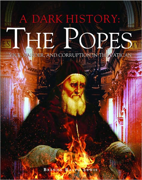 A Dark History: The Popes: Vice, Murder, and Corruption in the Vatican
