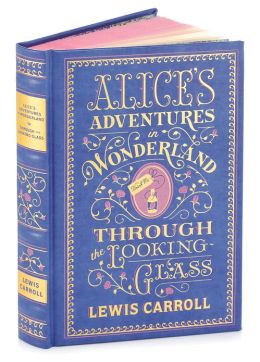 Alice's Adventures in Wonderland and Through the Looking-Glass (Barnes & Noble Collectible Editions)