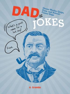 Book Dad Jokes: Groan-Worthy Quips, Puns, and Almost-Funny Gags