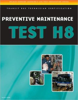 ASE Test Preparation - Transit Bus H8, Preventive Maintenance (Delmar Learning's Ase Test Prep Series) Cengage Learning Delmar