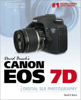 David Busch's Canon EOS 7D Guide to Digital SLR Photography David D. Busch
