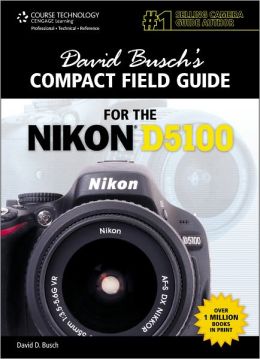 David Busch's Compact Field Guide for the Nikon D5100 David D. Busch