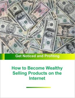 How to Become Wealthy Selling Products on the Internet: Noticed and Profiting Stacey Chillemi