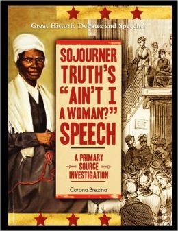 Sojourner Truth's Ain'T I A Woman? Speech by Corona Brezina