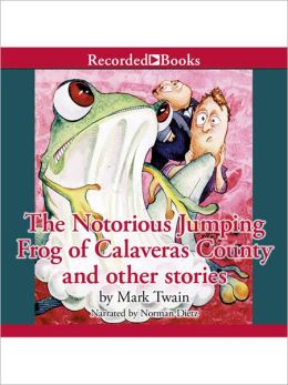 The Notorious Jumping Frog of Calaveras County and Other Stories Mark Twain