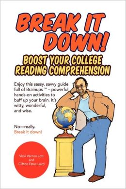 Break It Down!: Boost Your College Reading Comprehension Vicki Vernon Lott