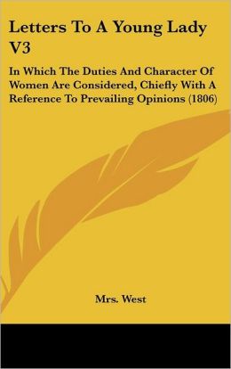 Letters to a Young Lady V3: In Which the Duties and Character of Women Are Considered, Chiefly with a Reference to Prevailing Opinions (1806)