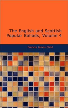 The English And Scottish Popular Ballads, Volume 4