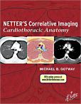Book Cover Image. Title: Netter?s Correlative Imaging:  Cardiothoracic Anatomy: with Online Access, Author: Michael Gotway