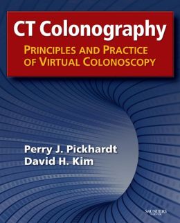 CT Colonography: Principles and Practice of Virtual Colonoscopy David H. Kim, Perry J. Pickhardt