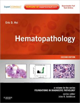 Hematopathology: A Volume in Foundations in Diagnostic Pathology Series (Expert Consult - Online and Print) Eric D. Hsi