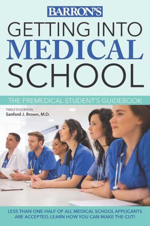 Getting into Medical School: The Premedical Student's Guidebook
