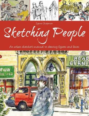 Sketching People: An Urban Sketcher?s Manual to Drawing Figures and Faces