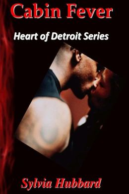 Cabin Fever: Heart Of Detroit Series Sylvia Hubbard
