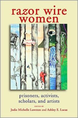 Razor Wire Women: Prisoners, Activists, Scholars, and Artists (Suny Series in Women, Crime, and Criminology) Jodie Michelle Lawston and Ashley E. Lucas