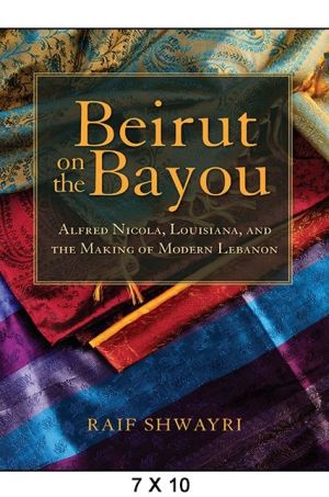 Beirut on the Bayou: Alfred Nicola, Louisiana, and the Making of Modern Lebanon
