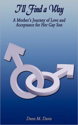I'll Find a Way: A Mother's Journey of Love and Acceptance for Her Gay Son Deon M. Davis