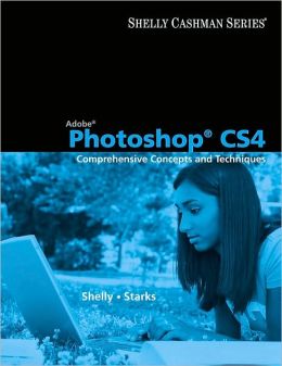 Adobe Photoshop CS4: Comprehensive Concepts and Techniques