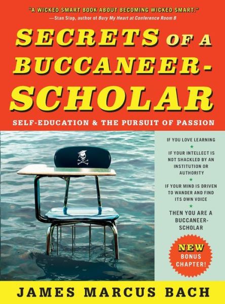 Secrets of a Buccaneer-Scholar: Self-Education and the Pursuit of Passion