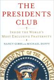 Book Cover Image. Title: The Presidents Club:  Inside the World's Most Exclusive Fraternity, Author: Nancy Gibbs