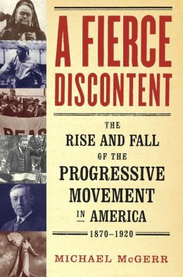 A Fierce Discontent : The Rise and Fall of the Progressive Movement in America, 1870-1920 Michael McGerr